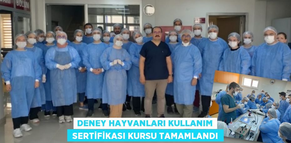 Deney Hayvanları Kullanım  Sertifikası Kursu tamamlandı