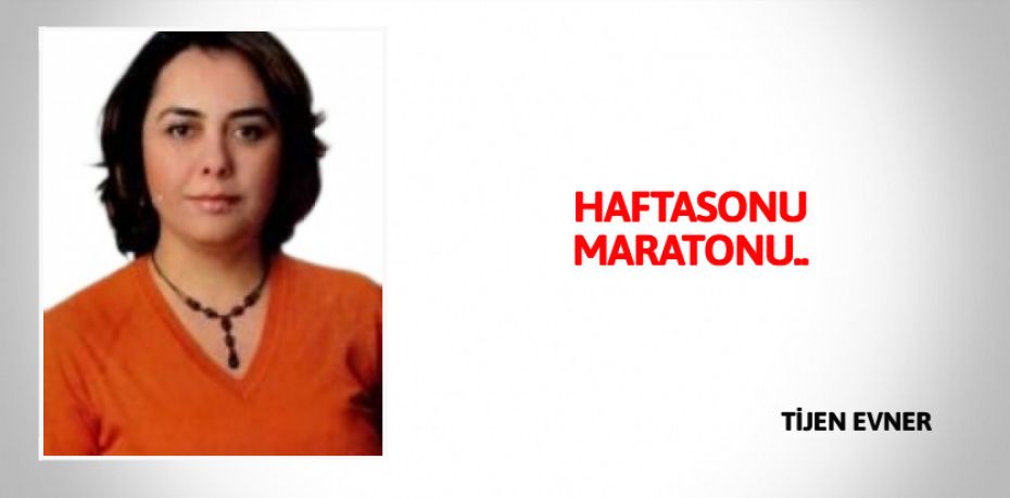 HAFTASONU MARATONU..