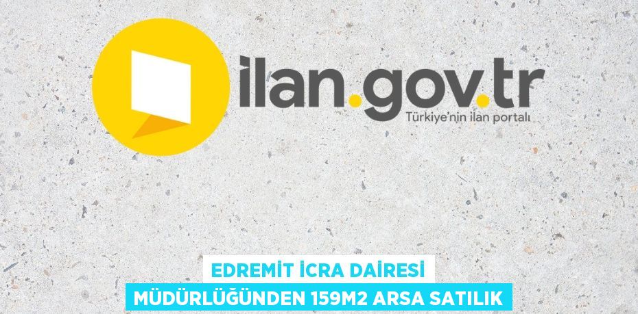 EDREMİT İCRA DAİRESİ MÜDÜRLÜĞÜNDEN 159m2 ARSA SATILIK