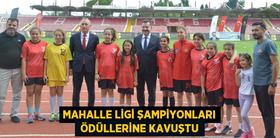 MAHALLE LİGİ ŞAMPİYONLARI  ÖDÜLLERİNE KAVUŞTU