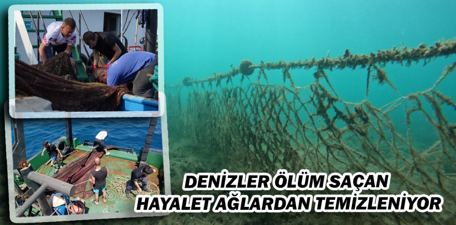 DENİZLER ÖLÜM SAÇAN  HAYALET AĞLARDAN TEMİZLENİYOR