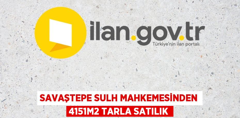 SAVAŞTEPE SULH MAHKEMESİNDEN 4151m2 TARLA SATILIK