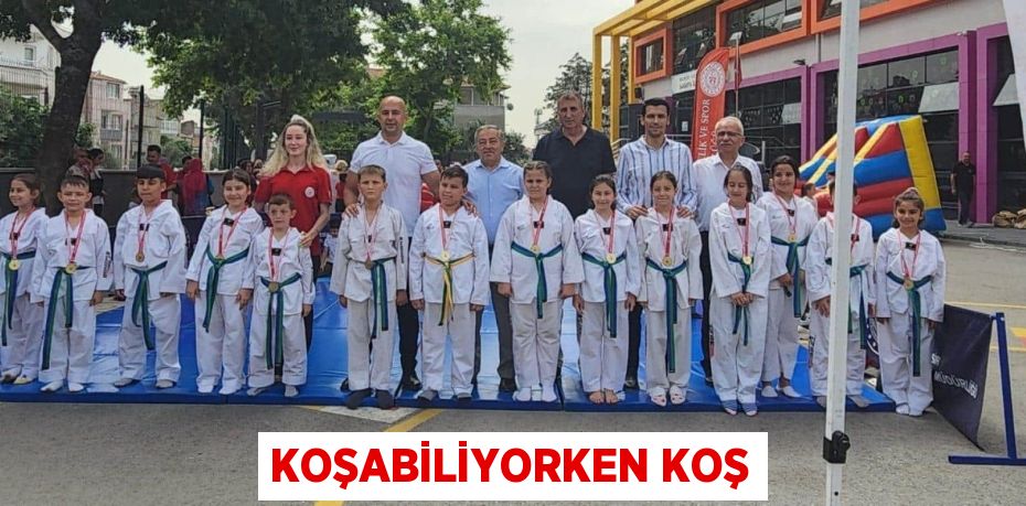 KOŞABİLİYORKEN KOŞ