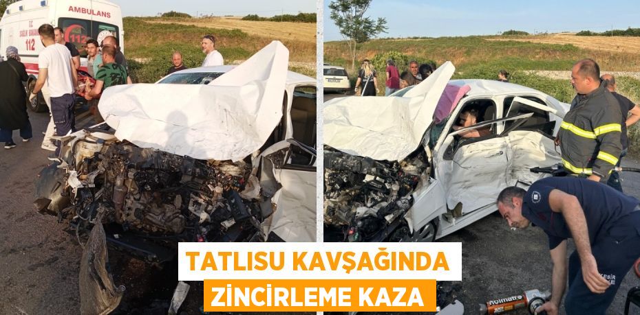 TATLISU KAVŞAĞINDA ZİNCİRLEME KAZA