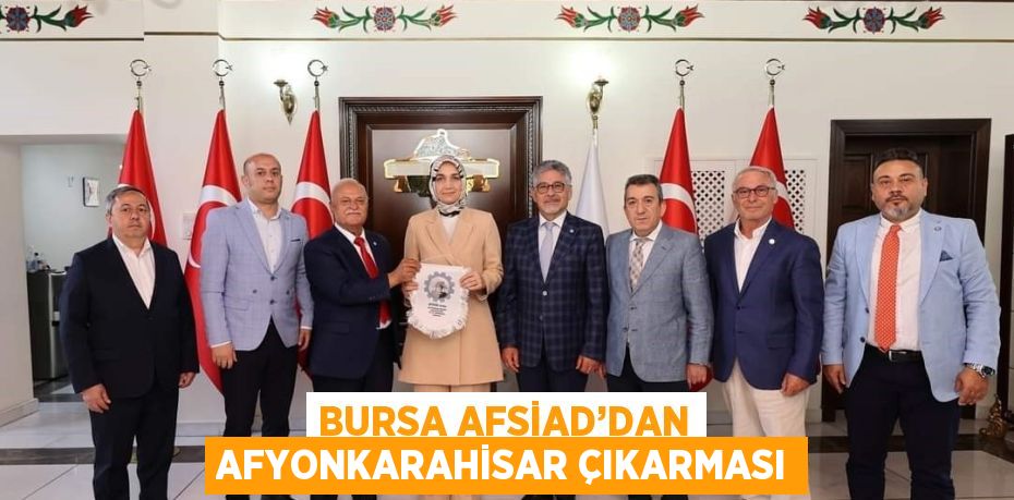 BURSA AFSİAD’DAN AFYONKARAHİSAR ÇIKARMASI