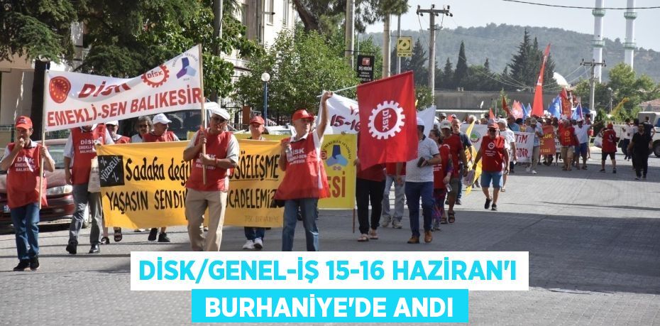 DİSK/Genel-İş 15-16 Haziran’ı  Burhaniye’de andı