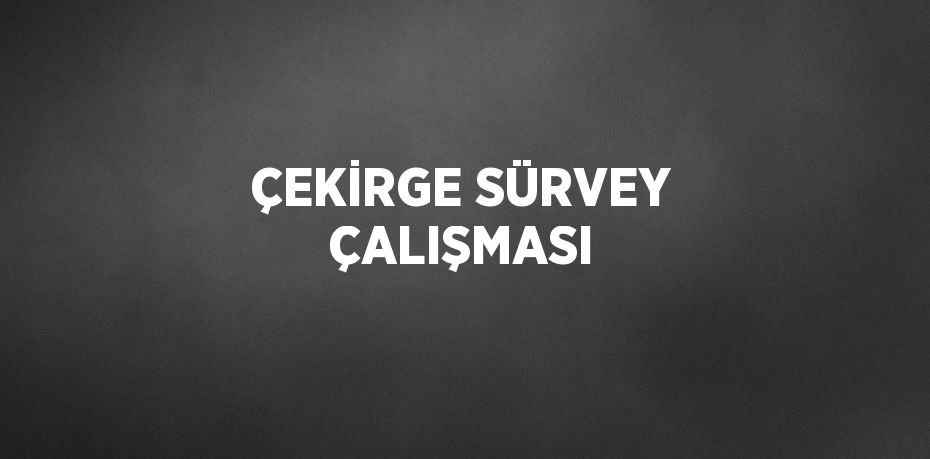 ÇEKİRGE SÜRVEY ÇALIŞMASI