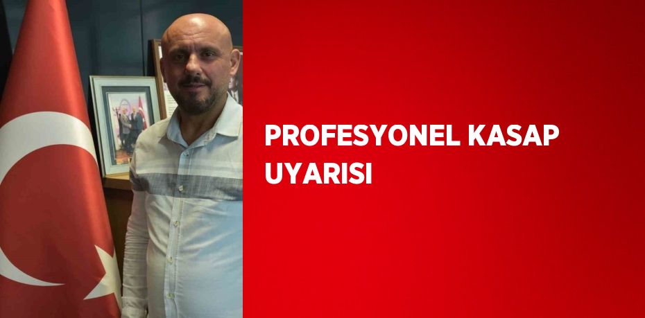 PROFESYONEL KASAP UYARISI