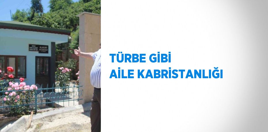 TÜRBE GİBİ AİLE KABRİSTANLIĞI