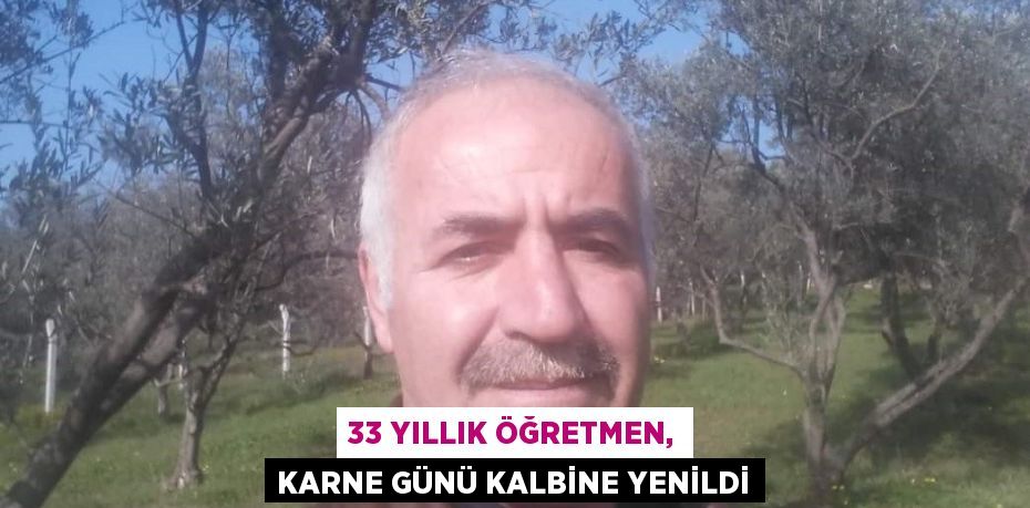 33 YILLIK ÖĞRETMEN, KARNE GÜNÜ KALBİNE YENİLDİ