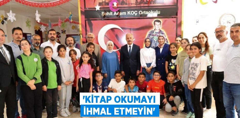 'KİTAP OKUMAYI İHMAL ETMEYİN'