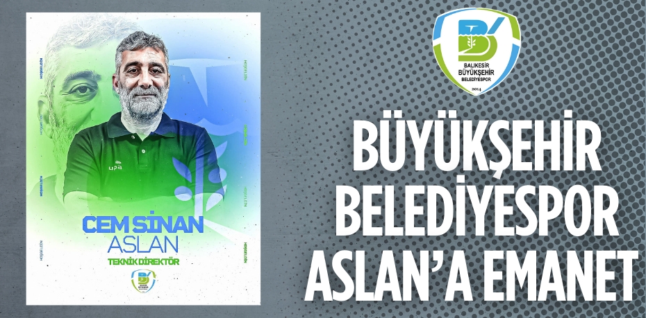 BÜYÜKŞEHİR BELEDİYESPOR ASLAN’A EMANET