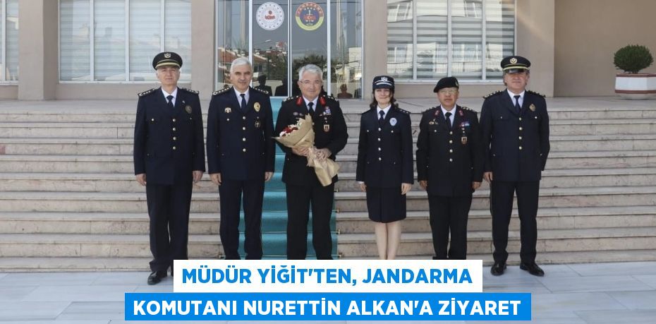 Müdür Yiğit’ten, Jandarma Komutanı Nurettin Alkan’a ziyaret