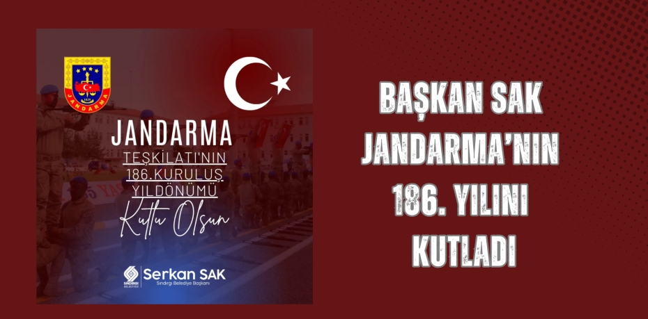 BAŞKAN SAK JANDARMA’NIN 186. YILINI KUTLADI