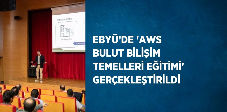 EBYÜ’DE 'AWS BULUT BİLİŞİM TEMELLERİ EĞİTİMİ' GERÇEKLEŞTİRİLDİ