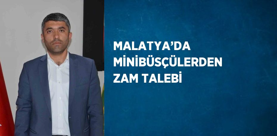 MALATYA’DA MİNİBÜSÇÜLERDEN ZAM TALEBİ