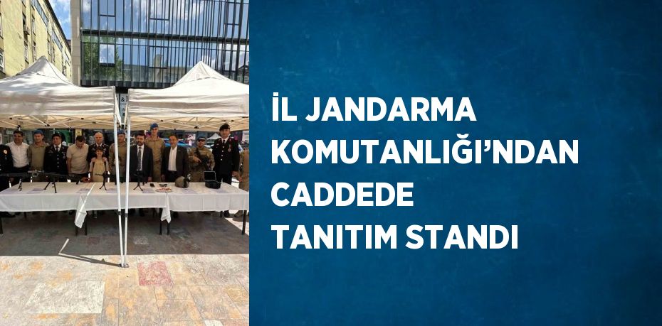 İL JANDARMA KOMUTANLIĞI’NDAN CADDEDE TANITIM STANDI