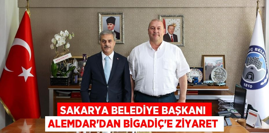 Sakarya Belediye Başkanı Alemdar’dan Bigadiç’e Ziyaret