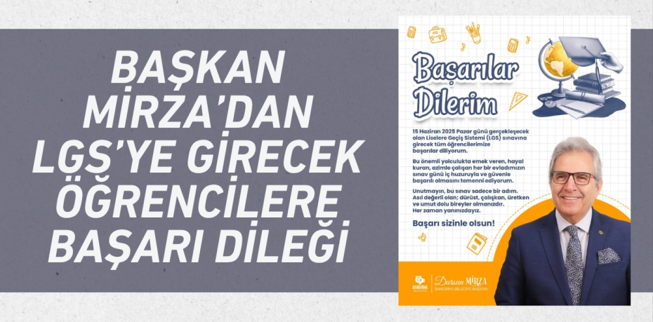 Başkan Mirza’dan LGS’ye Girecek Öğrencilere Başarı Dileği
