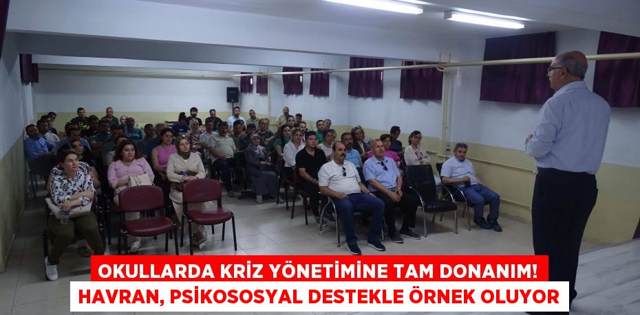 Okullarda Kriz Yönetimine Tam Donanım! Havran, Psikososyal Destekle Örnek Oluyor