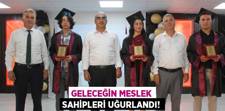 Geleceğin Meslek Sahipleri Uğurlandı!