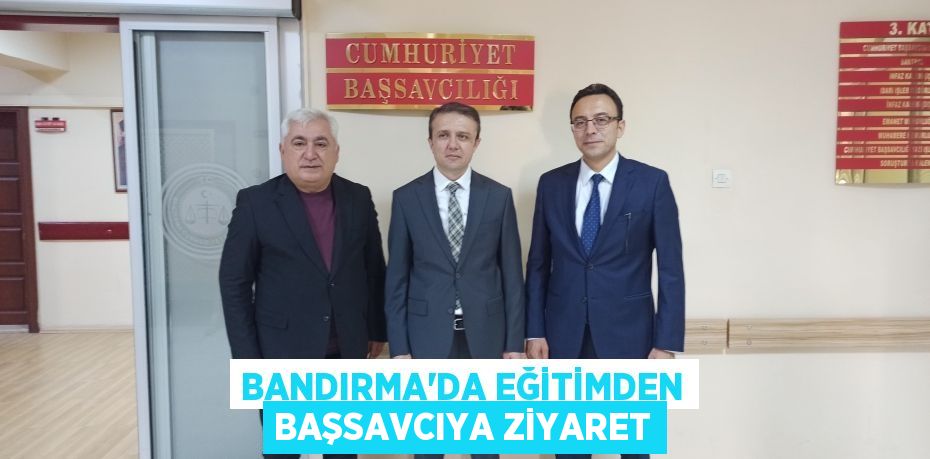 Bandırma’da Eğitimden Başsavcıya Ziyaret