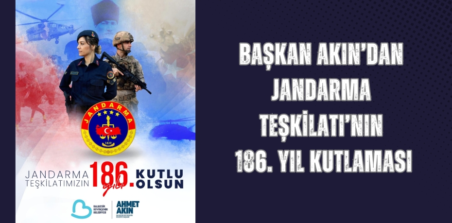 Başkan Akın’dan Jandarma Teşkilatı’nın 186. Yıl Kutlaması