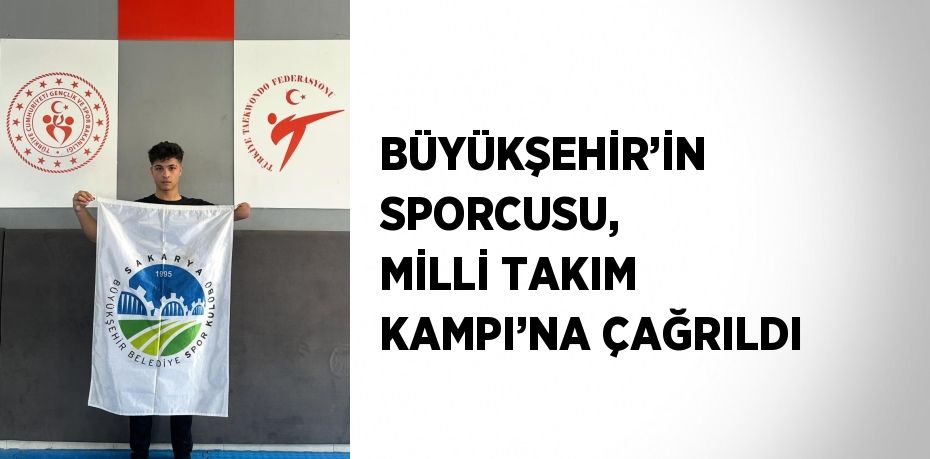 BÜYÜKŞEHİR’İN SPORCUSU, MİLLİ TAKIM KAMPI’NA ÇAĞRILDI