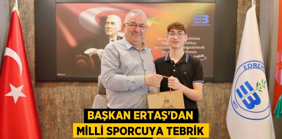 BAŞKAN ERTAŞ'DAN MİLLİ SPORCUYA TEBRİK