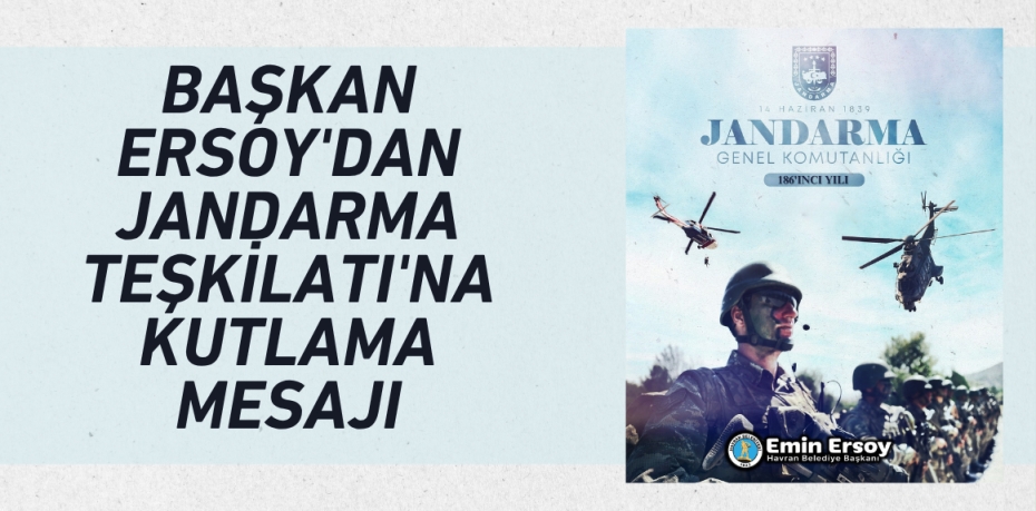 BAŞKAN ERSOY'DAN JANDARMA TEŞKİLATI'NA KUTLAMA MESAJI