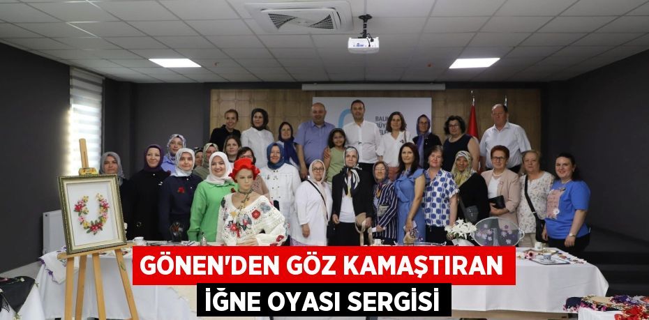 Gönen'den Göz Kamaştıran İğne Oyası Sergisi
