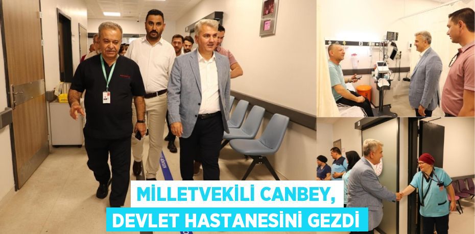 Milletvekili Canbey, Devlet Hastanesini gezdi