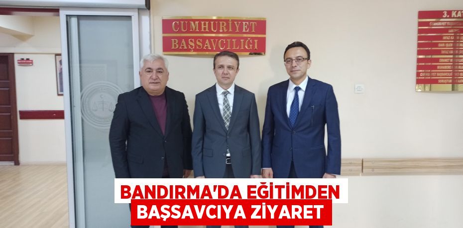 Bandırma’da Eğitimden Başsavcıya Ziyaret