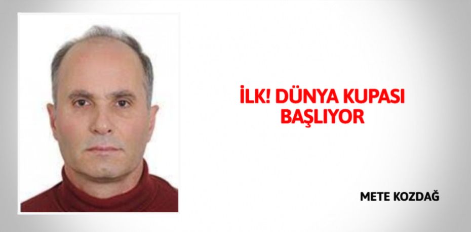 İLK! DÜNYA KUPASI BAŞLIYOR
