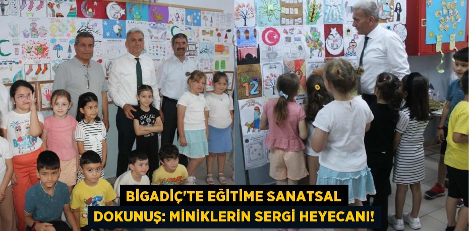 Bigadiç'te Eğitime Sanatsal Dokunuş: Miniklerin Sergi Heyecanı!