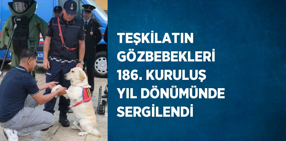 TEŞKİLATIN GÖZBEBEKLERİ 186. KURULUŞ YIL DÖNÜMÜNDE SERGİLENDİ