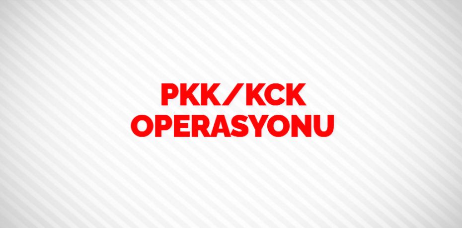 PKK/KCK OPERASYONU