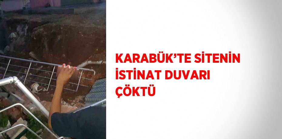 KARABÜK’TE SİTENİN İSTİNAT DUVARI ÇÖKTÜ