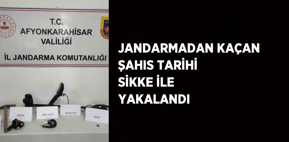 JANDARMADAN KAÇAN ŞAHIS TARİHİ SİKKE İLE YAKALANDI