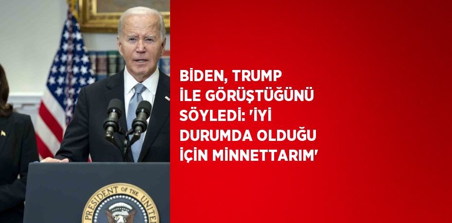 BİDEN, TRUMP İLE GÖRÜŞTÜĞÜNÜ SÖYLEDİ: 'İYİ DURUMDA OLDUĞU İÇİN MİNNETTARIM'