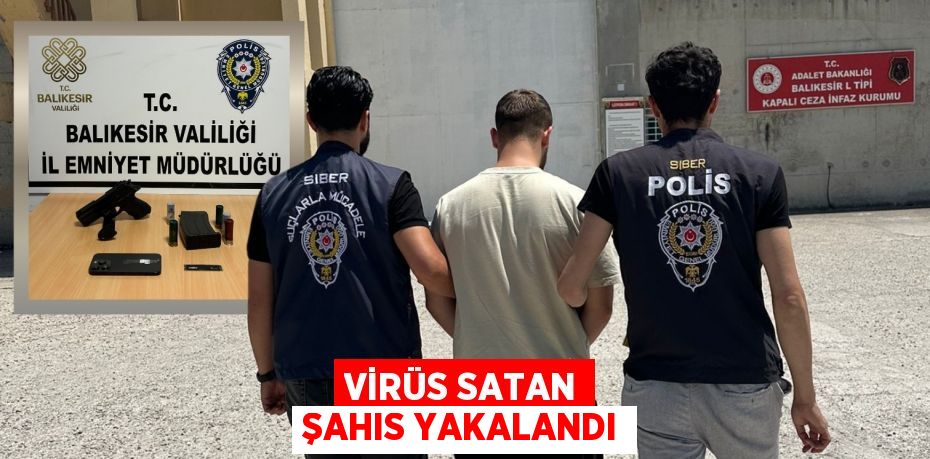 Virüs satan şahıs yakalandı