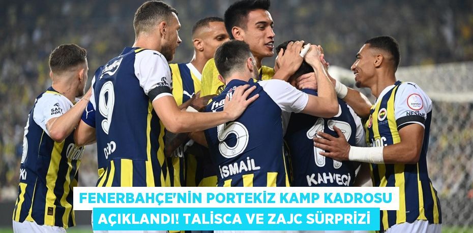 Fenerbahçe'nin Portekiz Kamp Kadrosu Açıklandı! Talisca ve Zajc Sürprizi