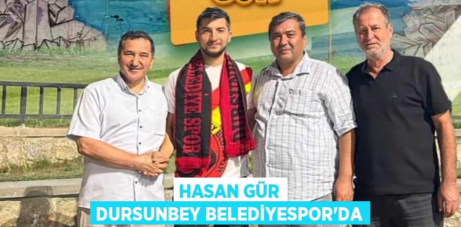 HASAN GÜR DURSUNBEY BELEDİYESPOR’DA