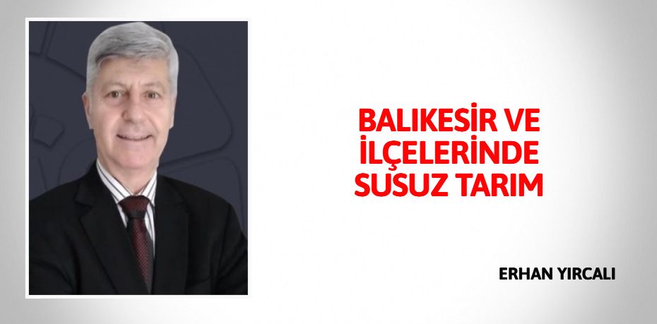 BALIKESİR VE İLÇELERİNDE  SUSUZ TARIM