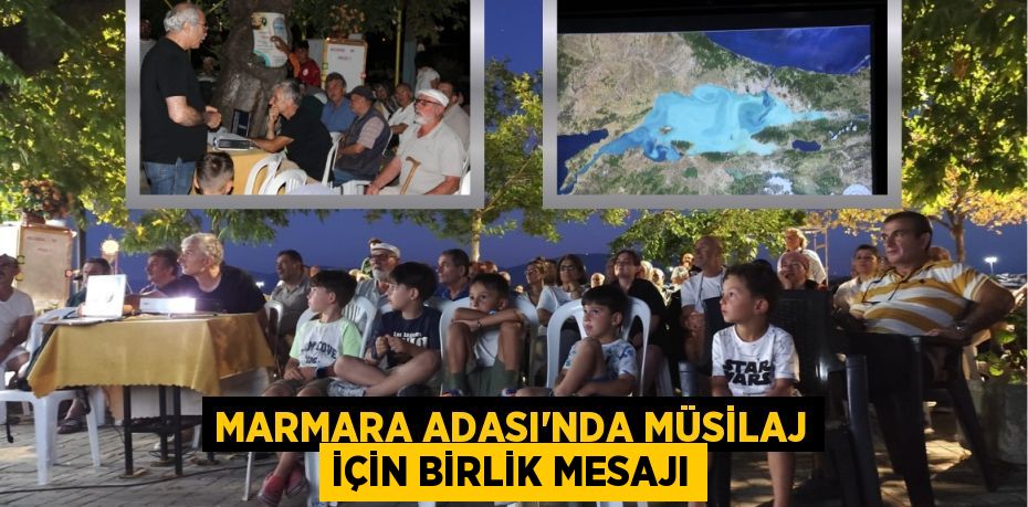 MARMARA ADASI’NDA MÜSİLAJ İÇİN BİRLİK MESAJI