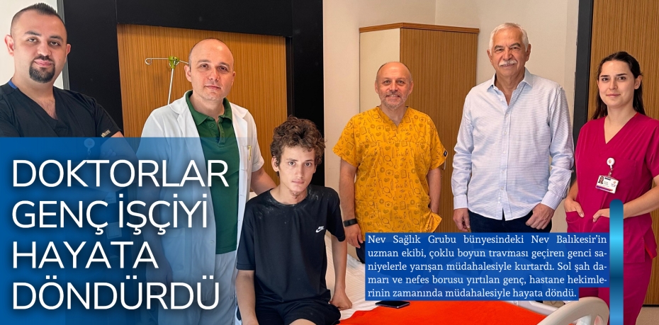 DOKTORLAR GENÇ İŞÇİYİ  HAYATA DÖNDÜRDÜ