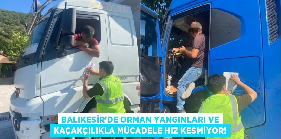 Balıkesir'de Orman Yangınları ve Kaçakçılıkla Mücadele Hız Kesmiyor!