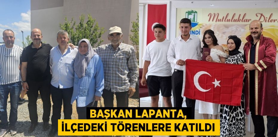 BAŞKAN LAPANTA, İLÇEDEKİ TÖRENLERE KATILDI