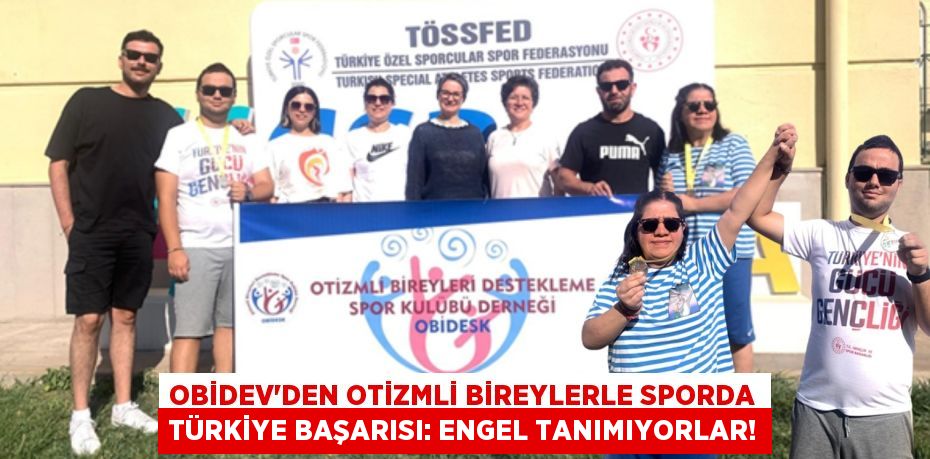 OBİDEV'den Otizmli Bireylerle Sporda Türkiye Başarısı: Engel Tanımıyorlar!