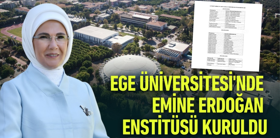 EGE ÜNİVERSİTESİ'NDE EMİNE ERDOĞAN ENSTİTÜSÜ KURULDU